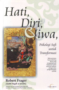 Hati, diri, dan jiwa : psikologi sufi untuk transformasi / Robert Frager