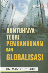 Runtuhnya teori pembangunan dan globalisasi / Mansour Fakih