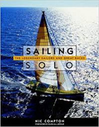 Sailing solo : the legendary sailors and the great races