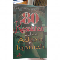 Delapan puluh kesalahan dalam adzan dan iqamat / Wahid Abdussalam Bali