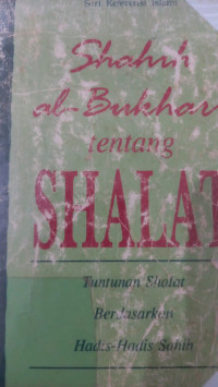 Shahih al Bukhari : Tentang Shalat / Irwan Kurniawan