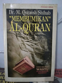 Membumikan al Qur'an: fungsi dan peran wahyu dalam kehidupan masyarakat / M. Quraish Shihab