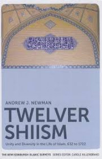 Twelver Shiism: unity and diversity in the life of Islam, 632 to 1722