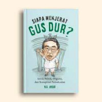 Siapa Menjerat Gus Dur? Intrik, Politik, Oligarki, dan Konspirasi Pemakzulan