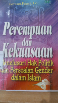 Perempuan dan kekuasaan : menelusuri hak politik dan persoalan gender dalam islam / Muhammad Anis QasimJa'far