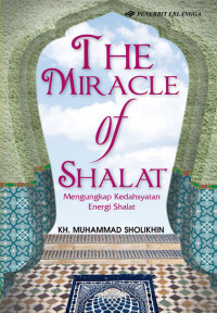 The Miracle of Shalat : Mengungkap kedasyatan energi shalat