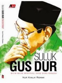 Suluk Gus Dur : Bilik-bilik Spiritual Sang Guru Bangsa