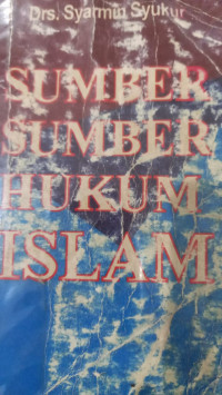 Sumber-sumber hukum Islam / Syarmin Syukur