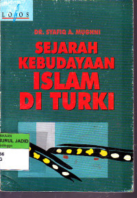 Sejarah kebudayaan Islam di Turki / Syafiq A. Mughni