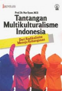 Image of Tantangan multikulturalisme Indonesia : dari radikalisme menuju kebangsaan / Nur Syam