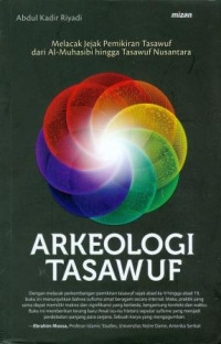 Arkeologi Tasawuf : Melacak Jejak Pemikiran Tasawuf dari al Muhasibi hingga Tasawuf Nusantara