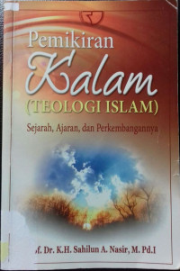 Pemikiran kalam [teologi Islam] : sejarah, ajaran, dan perkembangannya / Sahilun A. Nasir