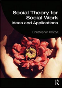 Social theory for social work: ideas and applications