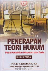 Penerapan Teori Hukum Pada Penelitian  Disertasi dan tesis Buku 3 / Salim HS. dan Erlies Septiana Nurbani