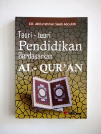 Teori-teori pendidikan berdasarkan al-qur'an / Abdurrahman Shaleh Abdullah