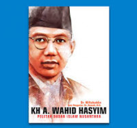 KH. A. Wahid Hasyim Hasyim: Peletak Dasar Islam Nusantara