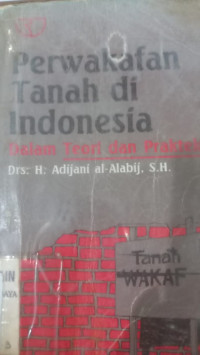 Perwakafan tanah di Indonesia : dalam teori dan praktek / Adijani al Alabij