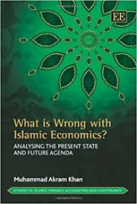 What is wrong with Islamic economics?: analysing the present state and future agenda