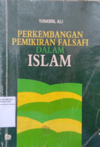 Perkembangan pemikiran falsafi dalam Islam / Yunasril Ali