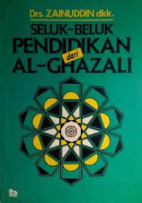 Seluk beluk pendidikan dari al Ghazali / Zainuddin